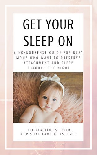 Get Your Sleep On: A no-nonsense guide for busy moms who want to ...
