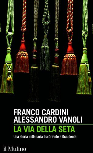 La via della seta. Una storia millenaria tra Oriente e Occidente
