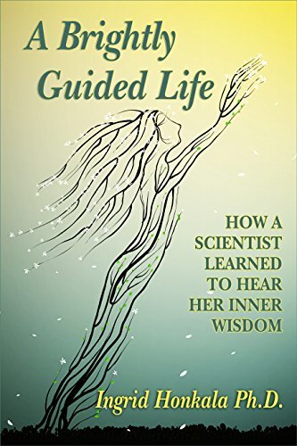 A Brightly Guided Life: How a Scientist Learned to Hear Her Inner Wisdom