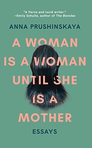 A Woman Is a Woman Until She Is a Mother: Essays