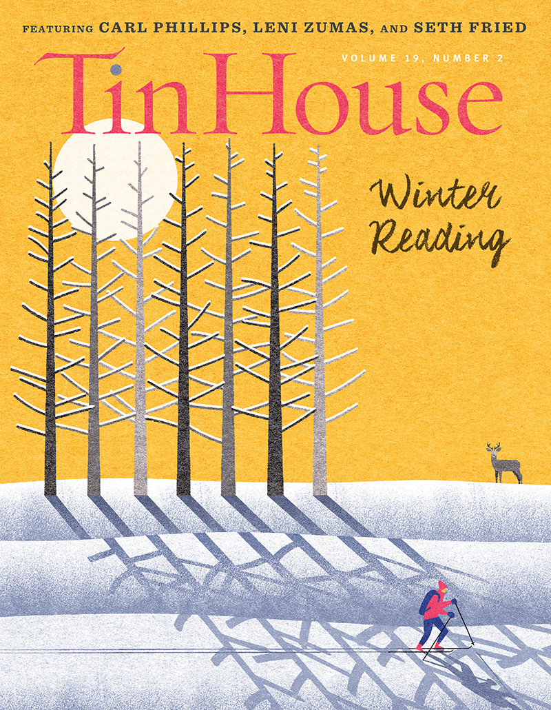 Tin House Magazine, Volume 19, Issue 2, Winter 2017 74 Winter Reading