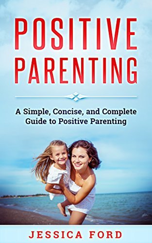 Positive Parenting Handbook.pdf Positive Parenting: A Simple, Concise, and Complete Guide to Positive ...