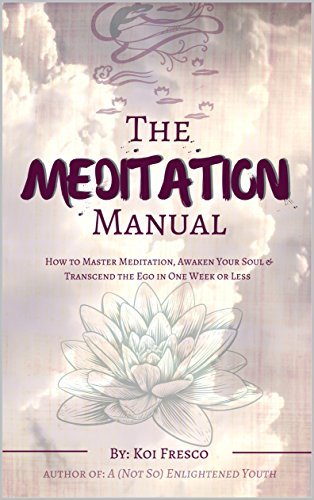 The Meditation Manual: How to Master Meditation, Awaken Your Soul & Transcend the Ego by ...