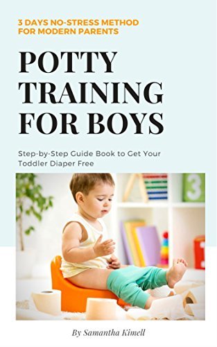 Potty Training for Boys in 3 Days: Step-by-Step Guide to Get Your Toddler Diaper Free, No-Stress Toilet Training. + BONUS: 41 Quick Tips and Solutions for Modern Parents
