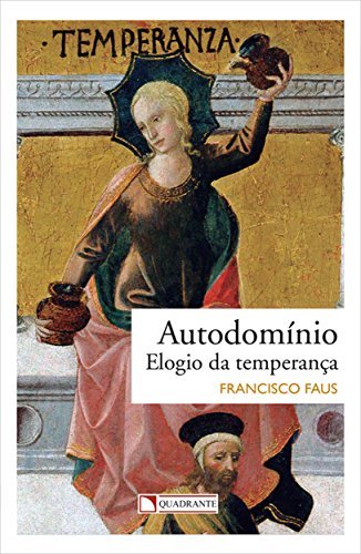 Autodomínio: elogio da temperança (Temas cristãos Livro 113)