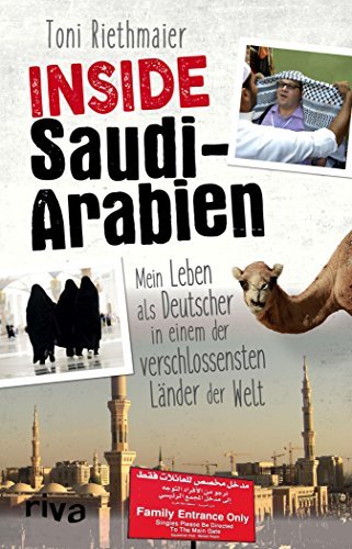 Inside Saudi-Arabien: Mein Leben als Deutscher in einem der verschlossensten Länder der Welt
