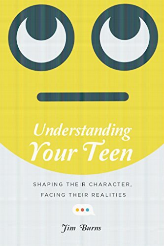 Understanding Your Teen: Shaping Their Character, Facing Their Realities