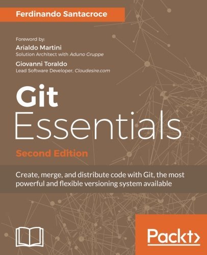 Git Essentials: Create, Merge, and Distribute Code with Git, the Most ...