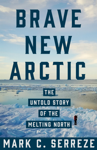 Brave New Arctic: The Untold Story of the Melting North