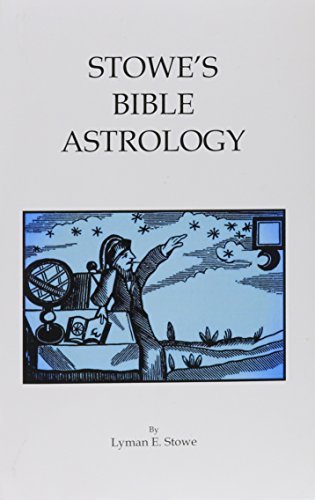 Stowe's Bible Astrology: The Bible Founded on Astrology by Lyman E ...