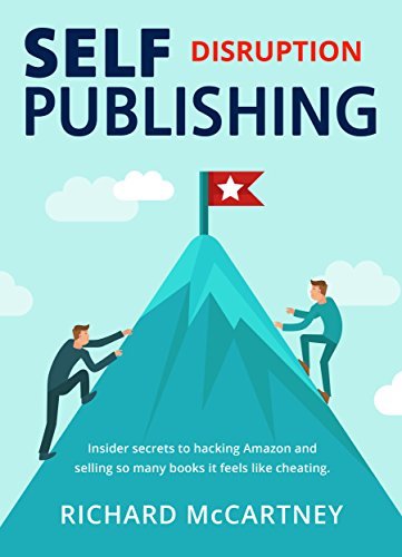 Self Publishing Disruption: How to Rise to the Top in Book Sales through Creative Disruption