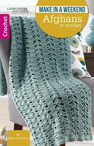 Make in a Weekend Afghans to Crochet