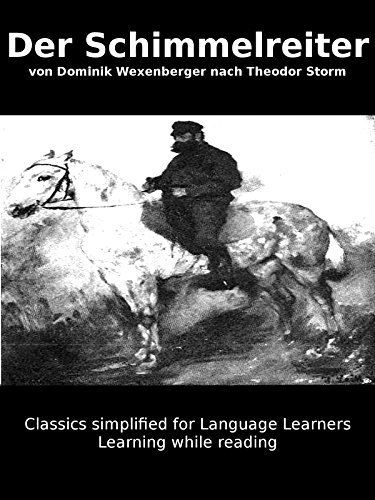 Learn German : Classics simplified for Language Learners: Der Schimmelreiter (Learn German with Novels: Classics Simplified for Language Learners 4)