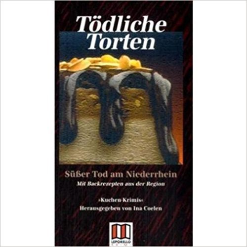 Tödliche Torten - Süßer Tod am Niederrhein. Mit Backrezepten aus der Region book cover