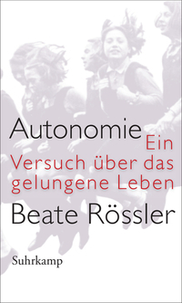 Autonomie: Ein Versuch über das gelungene Leben