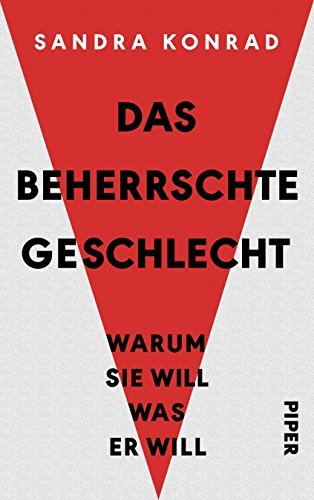 Das beherrschte Geschlecht: Warum sie will, was er will