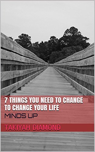 7 Things You Need to Change to Chang your Life: MINDS UP by Takiyah ...