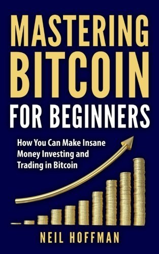 Bitcoin: Mastering Bitcoin For Beginners: How You Can Make Insane Money ...
