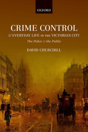 Crime Control and Everyday Life in the Victorian City book cover