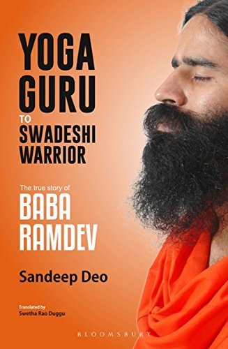 Yoga Guru to Swadeshi Warrior: The True Story of Baba Ramdev by Sandeep ...