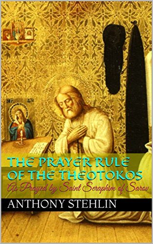 The Prayer Rule of the Theotokos: As Prayed by Saint Seraphim of Sarov