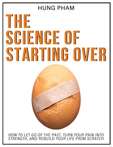 The Science of Starting Over: How to Let Go of the Past, Turn Your Pain into Strength, and Rebuild Your Life from Scratch