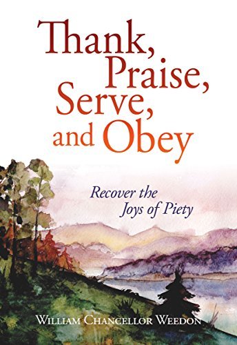 Thank, Praise, Serve, and Obey: Recover the Joys of Piety