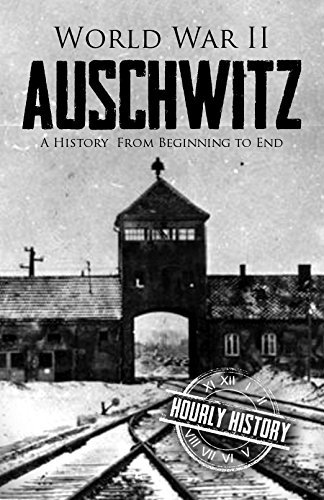 World War II Auschwitz: A History From Beginning to End