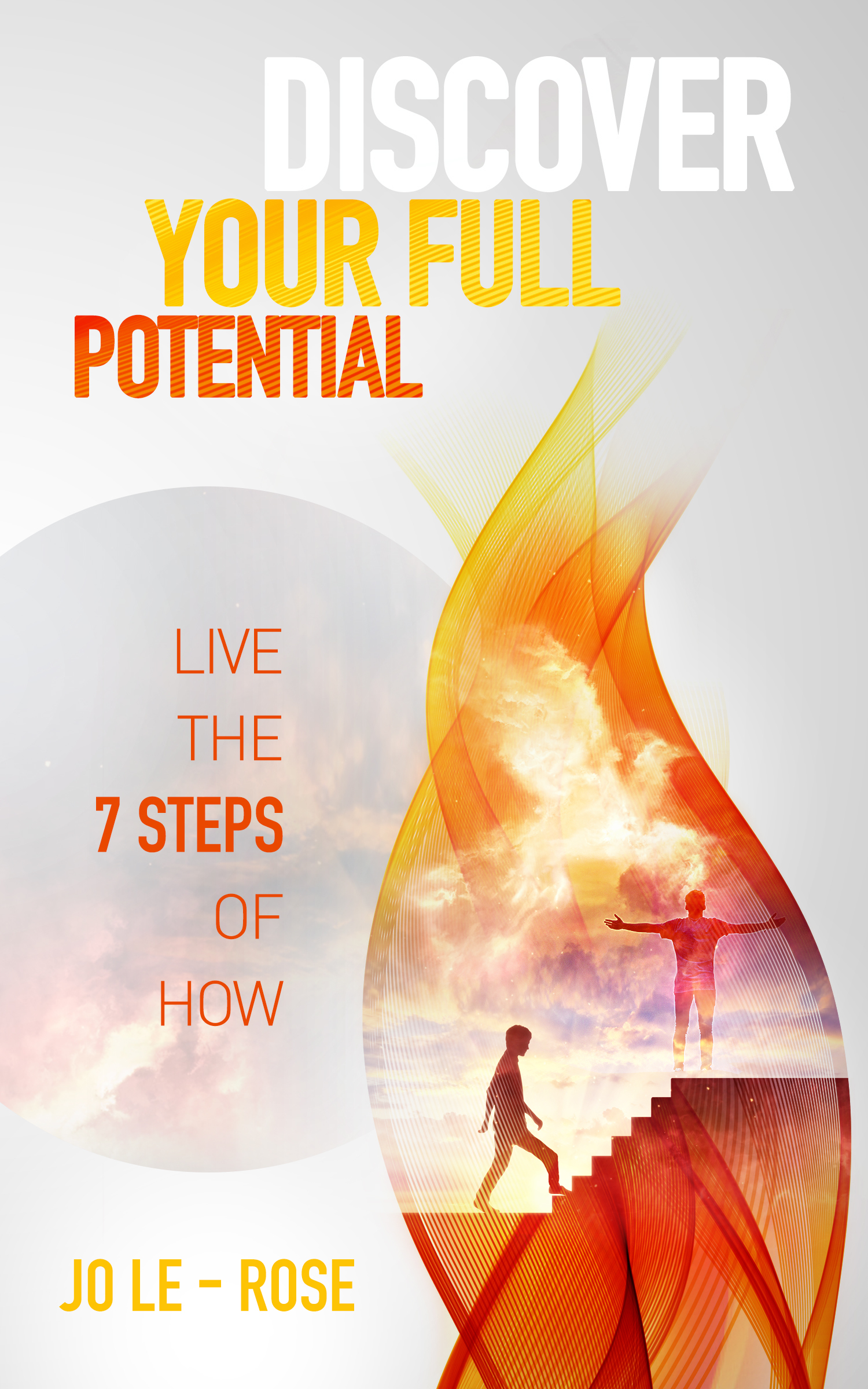 Discover Your Full Potential Live the 7 Steps of How by Jo LeRose