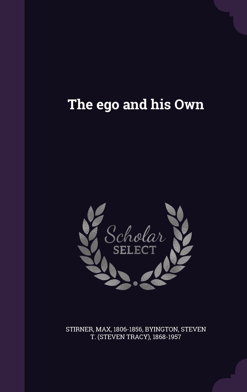 The ego and his Own by Max Stirner | Goodreads