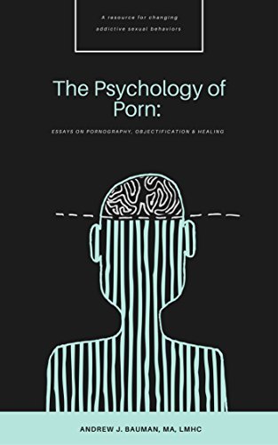 The Psychology of Porn: Essays on Pornography, Objectification & Healing