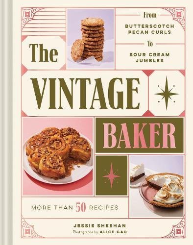 The Vintage Baker: More Than 50 Recipes from Butterscotch Pecan Curls to Sour Cream Jumbles