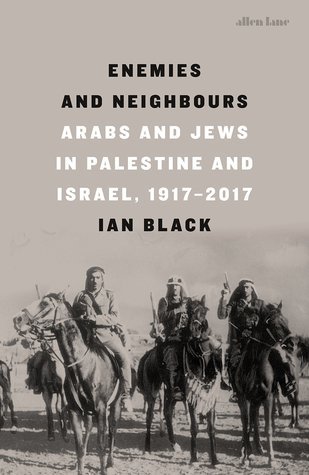 Enemies and Neighbours: Arabs and Jews In Palestine and Israel, 1917-2017