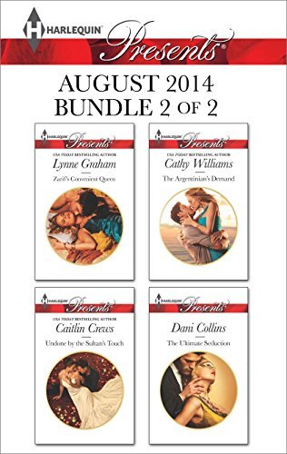 Harlequin Presents August 2014 - Bundle 2 of 2: Zarif's Convenient Queen / Undone by the Sultan's Touch / The Argentinian's Demand / The Ultimate Seduction