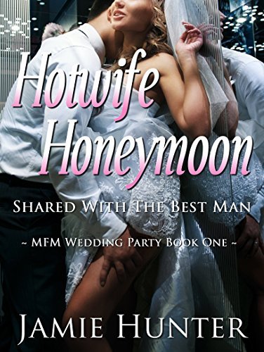 Hotwife Honeymoon - Shared with the Best Man: MFM Wedding Party