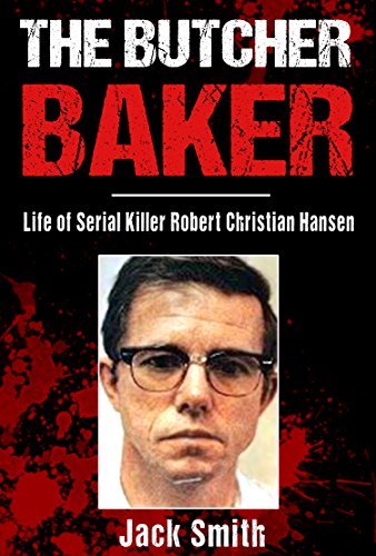 The Butcher Baker: Life of Serial Killer Robert Christian Hansen
