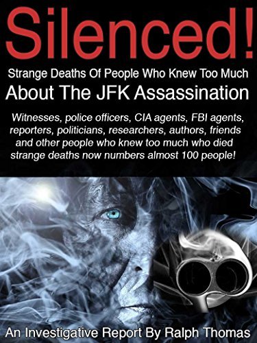 SILENCED! Strange Deaths Of People Who Knew Too Much About The JFK Assassination: 92 Witnesses, Researchers, CIA Agents, Police Officers, Reporters, Girlfriends Who Just Knew Way Too Much!