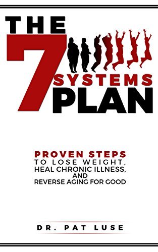 THE 7 SYSTEMS PLAN PROVEN STEPS TO LOSE WEIGHT HEAL CHRONIC ILLNESS THE 7 SYSTEMS PLAN PROVEN STEPS TO LOSE WEIGHT HEAL CHRONIC ILLNESS