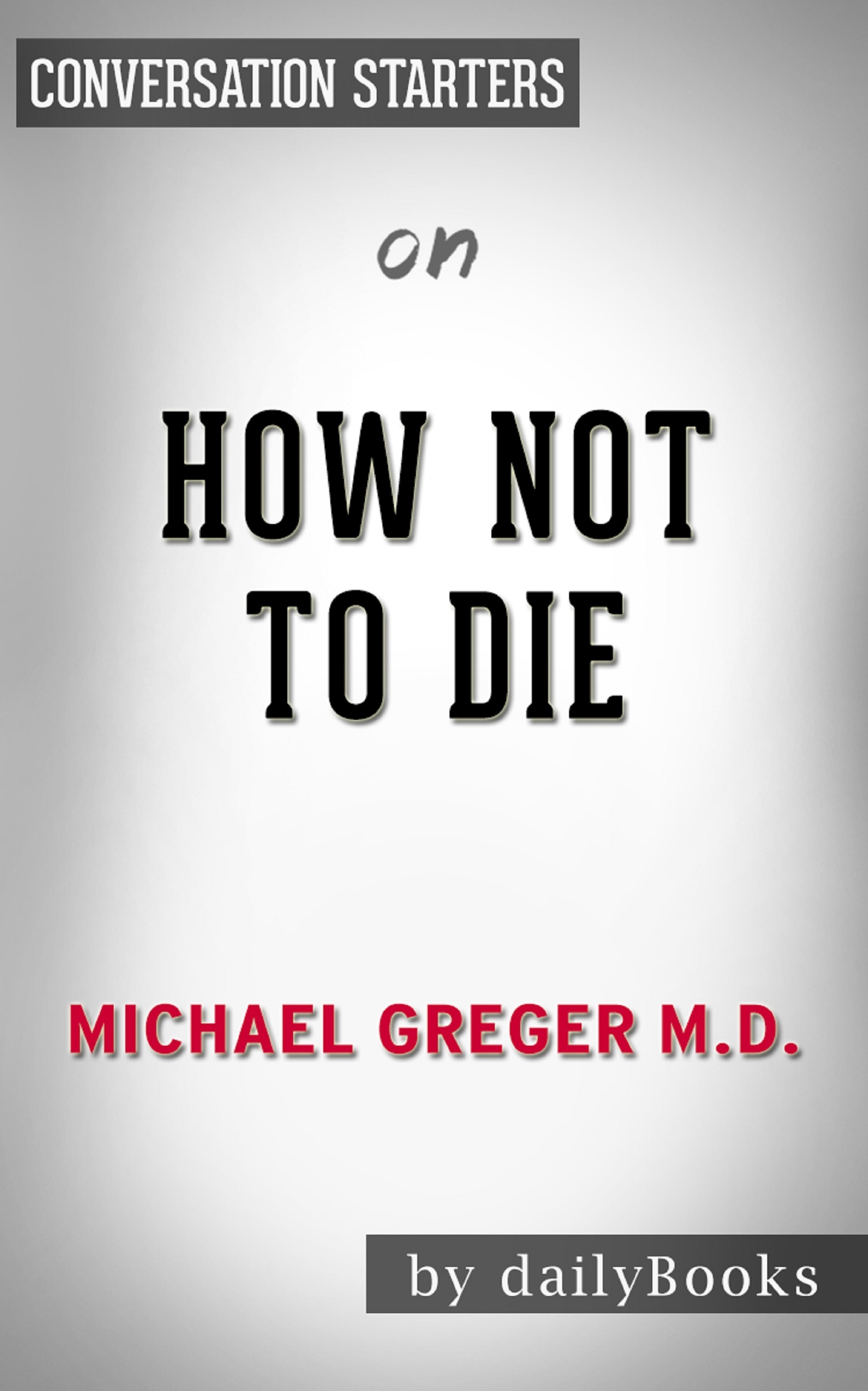 How Not to Die by Dr. Michael Greger | Conversation Starters by Daily ...