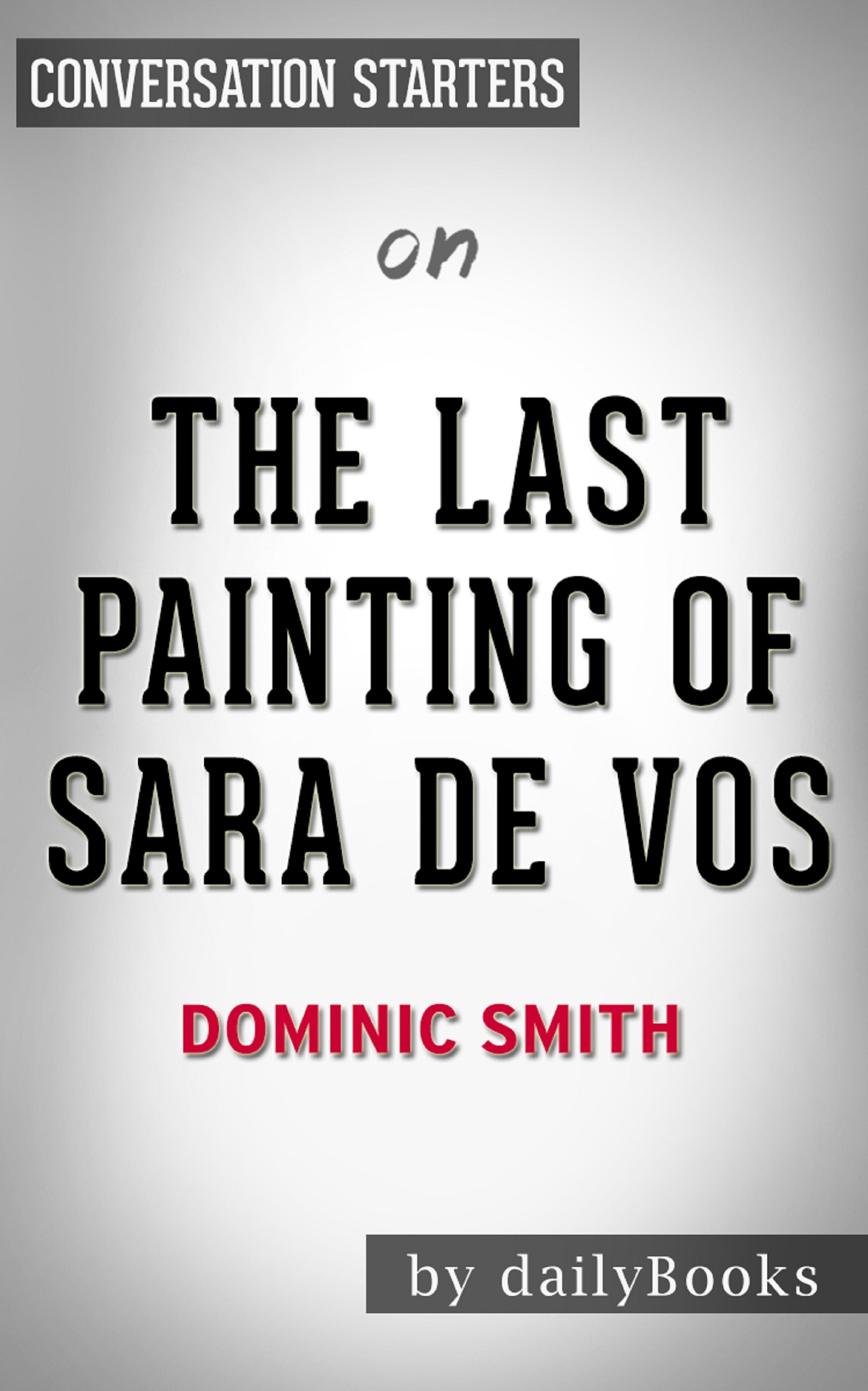 The Last Painting of Sara de Vos by Dominic Smith Conversation Starters