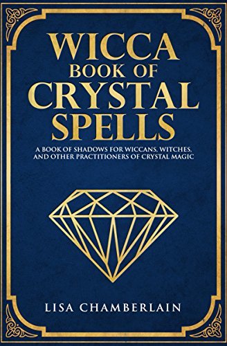 Wicca Book of Crystal Spells: A Book of Shadows for Wiccans, Witches ...