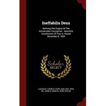 Ineffabilis Deus: Defining The Dogma Of The Immaculate Conception : Apostolic Constitution Of Pius Ix, Issued December 8, 1854