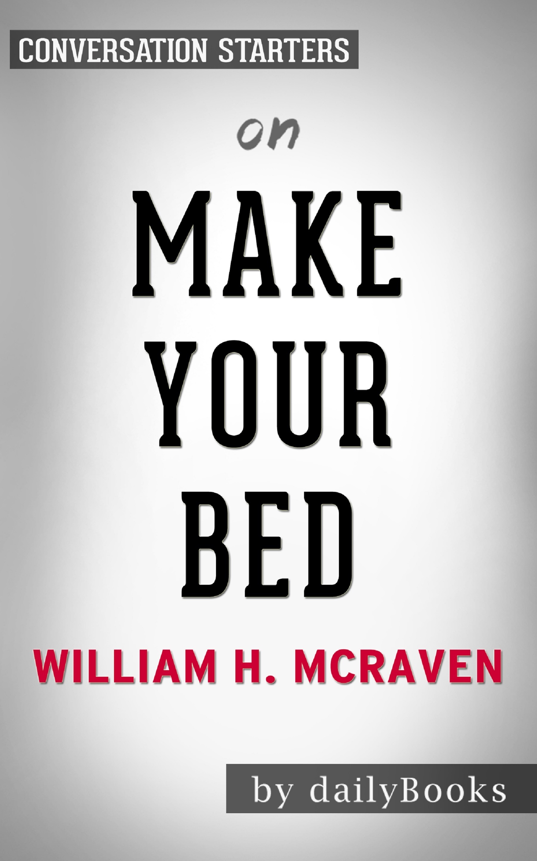 Summary of Make Your Bed by William H. McRaven Conversation Starters