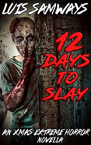 12 Days to Slay: An Xmas Extreme Horror Novella