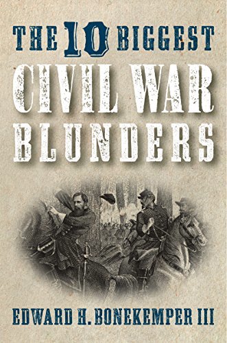 Edward H. Bonekemper The 10 Biggest Civil War Blunders