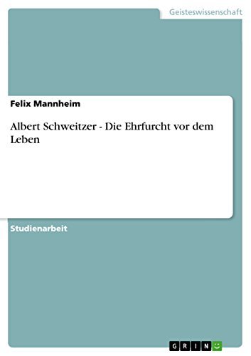 Albert Schweitzer - Die Ehrfurcht vor dem Leben by Felix Mannheim