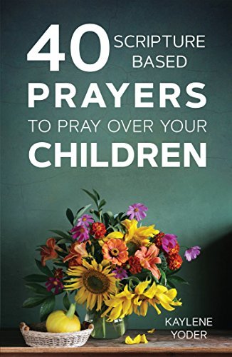 40 Scripture-based Prayers to Pray Over Your Children