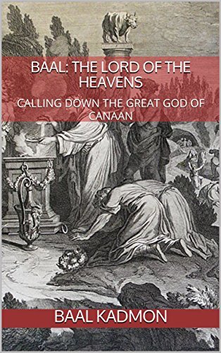 Baal: The Lord of the Heavens: Calling Down the Great God of Canaan