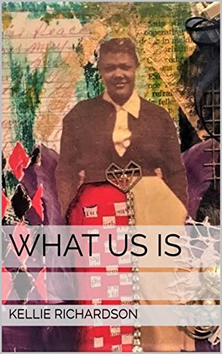 What Us Is by Kellie Richardson | Goodreads