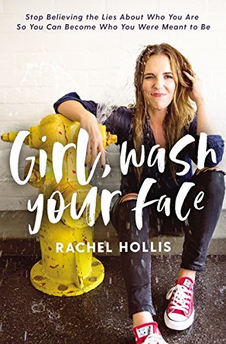 Girl, Wash Your Face: Stop Believing the Lies About Who You Are so You Can Become Who You Were Meant to Be (Girl, Wash Your Face Series)